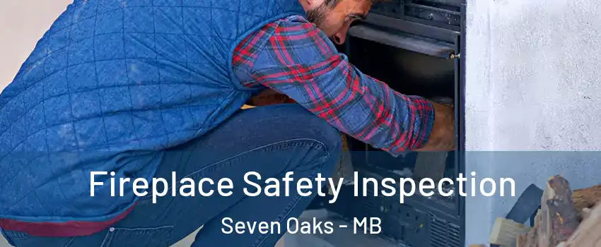  Fireplace Safety Inspection Seven Oaks - MB