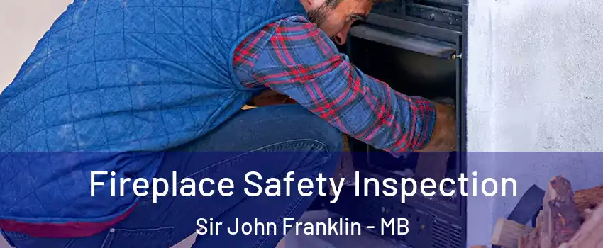  Fireplace Safety Inspection Sir John Franklin - MB