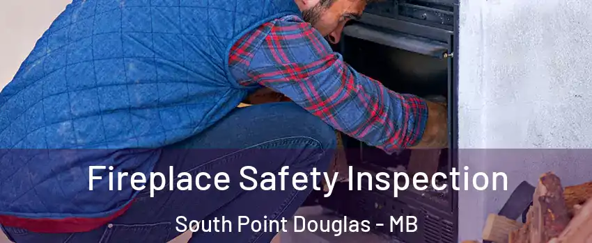  Fireplace Safety Inspection South Point Douglas - MB