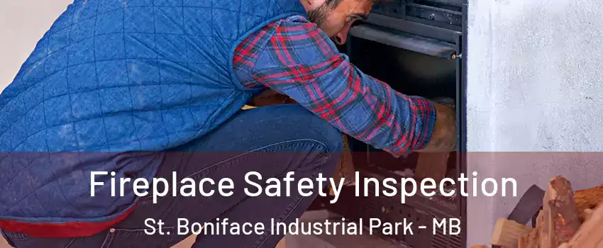  Fireplace Safety Inspection St. Boniface Industrial Park - MB