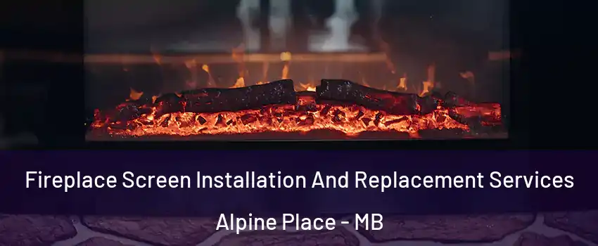  Fireplace Screen Installation And Replacement Services Alpine Place - MB