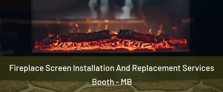  Fireplace Screen Installation And Replacement Services Booth - MB