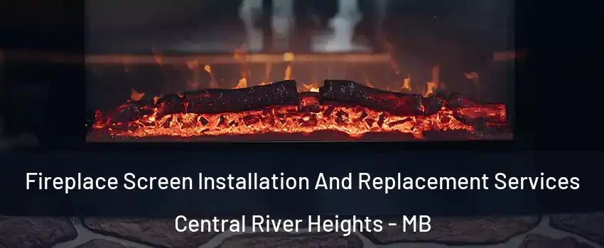  Fireplace Screen Installation And Replacement Services Central River Heights - MB