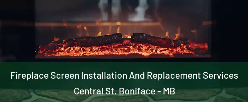  Fireplace Screen Installation And Replacement Services Central St. Boniface - MB