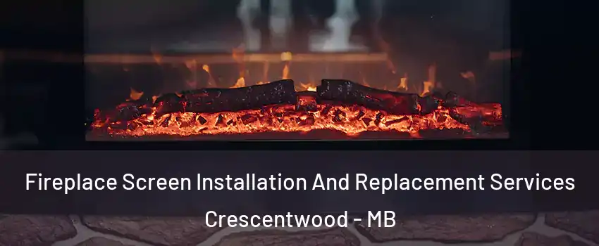  Fireplace Screen Installation And Replacement Services Crescentwood - MB