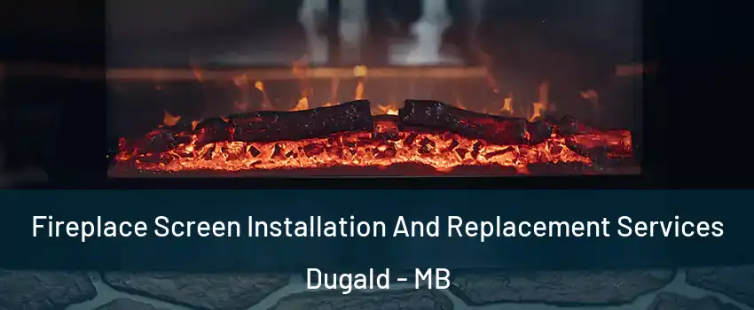  Fireplace Screen Installation And Replacement Services Dugald - MB