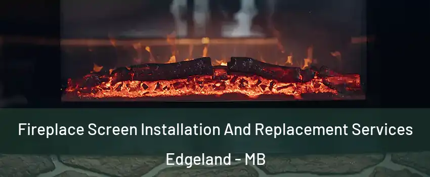  Fireplace Screen Installation And Replacement Services Edgeland - MB