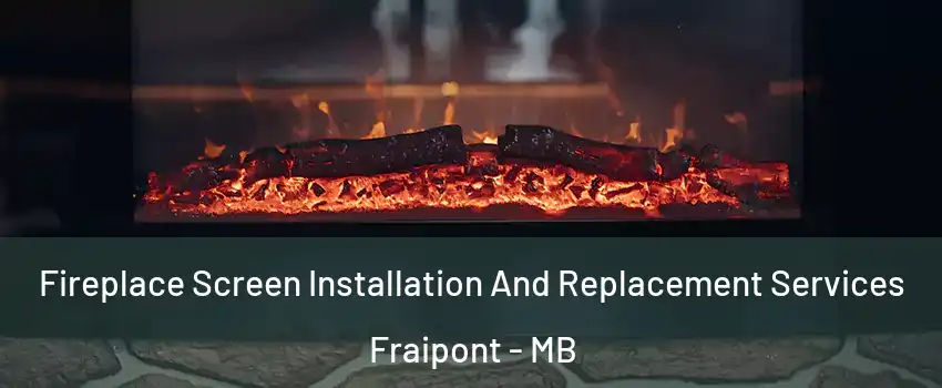  Fireplace Screen Installation And Replacement Services Fraipont - MB