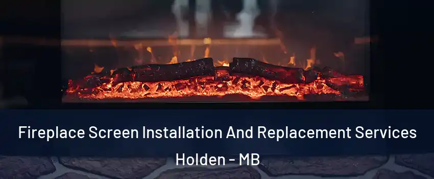  Fireplace Screen Installation And Replacement Services Holden - MB