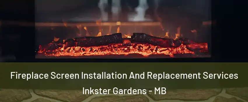  Fireplace Screen Installation And Replacement Services Inkster Gardens - MB