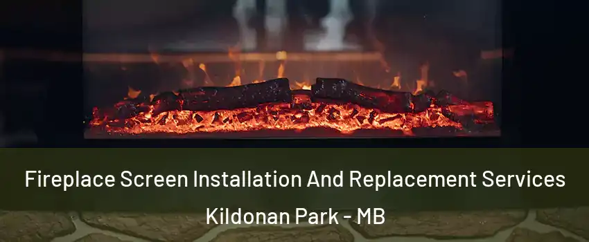  Fireplace Screen Installation And Replacement Services Kildonan Park - MB
