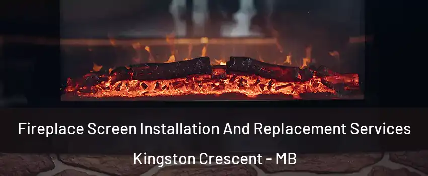  Fireplace Screen Installation And Replacement Services Kingston Crescent - MB