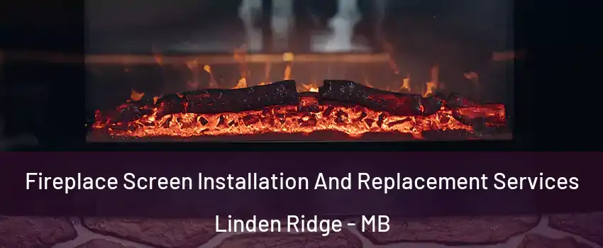  Fireplace Screen Installation And Replacement Services Linden Ridge - MB