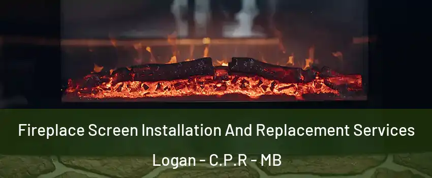  Fireplace Screen Installation And Replacement Services Logan - C.P.R - MB