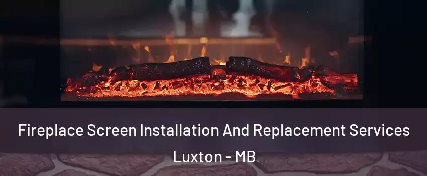  Fireplace Screen Installation And Replacement Services Luxton - MB