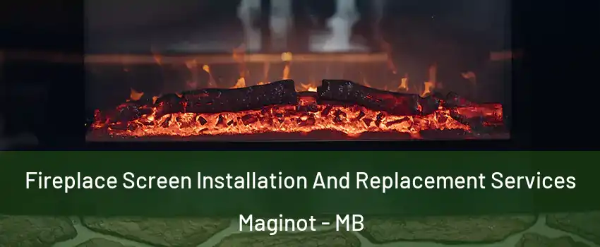  Fireplace Screen Installation And Replacement Services Maginot - MB
