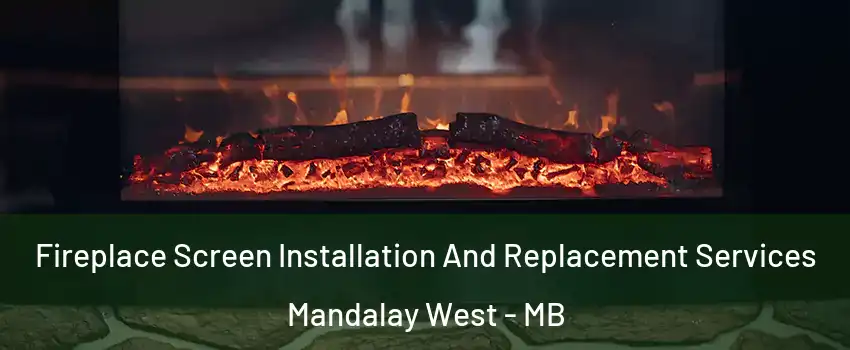  Fireplace Screen Installation And Replacement Services Mandalay West - MB