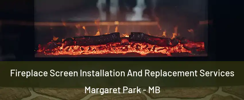  Fireplace Screen Installation And Replacement Services Margaret Park - MB