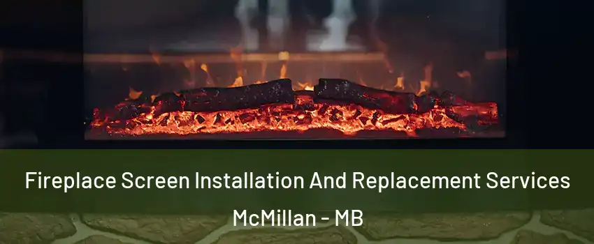 Fireplace Screen Installation And Replacement Services McMillan - MB