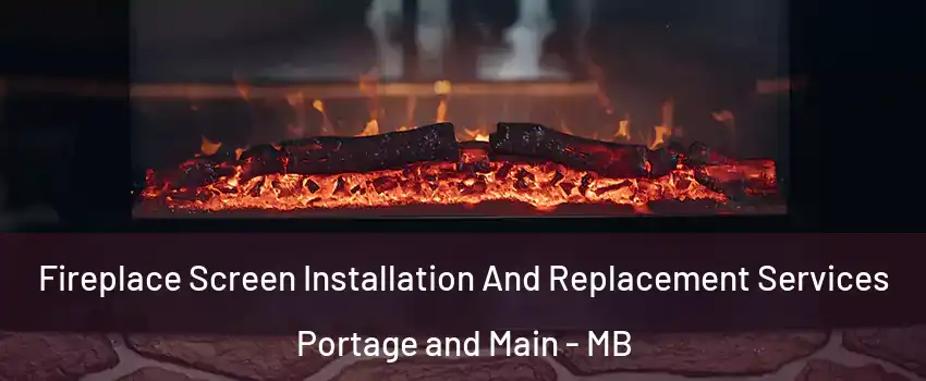 Fireplace Screen Installation And Replacement Services Portage and Main - MB