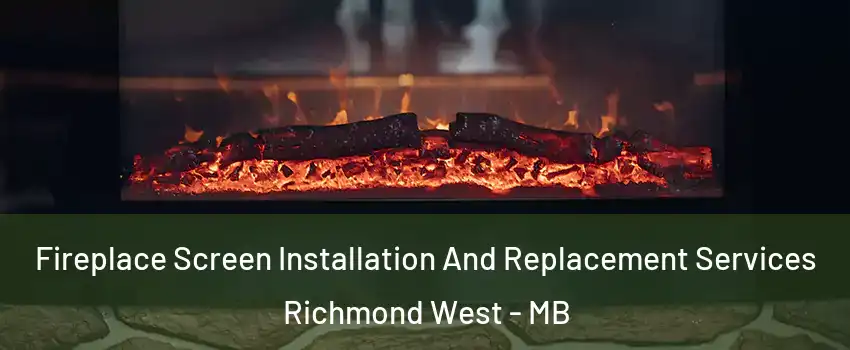  Fireplace Screen Installation And Replacement Services Richmond West - MB