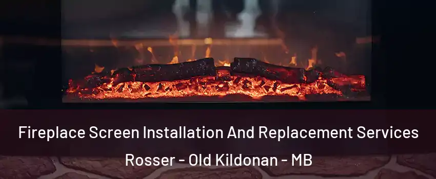 Fireplace Screen Installation And Replacement Services Rosser - Old Kildonan - MB