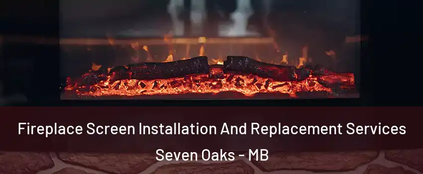  Fireplace Screen Installation And Replacement Services Seven Oaks - MB