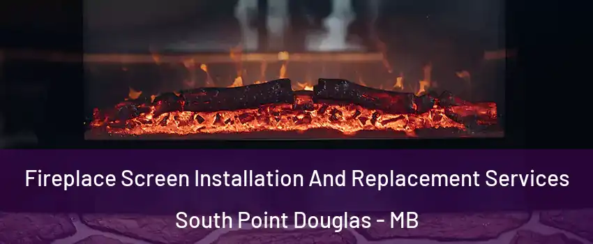  Fireplace Screen Installation And Replacement Services South Point Douglas - MB
