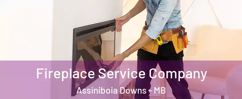 Fireplace Service Company Assiniboia Downs - MB