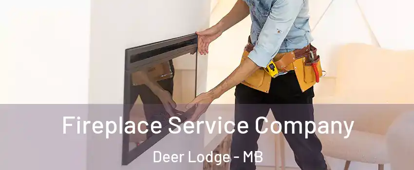  Fireplace Service Company Deer Lodge - MB
