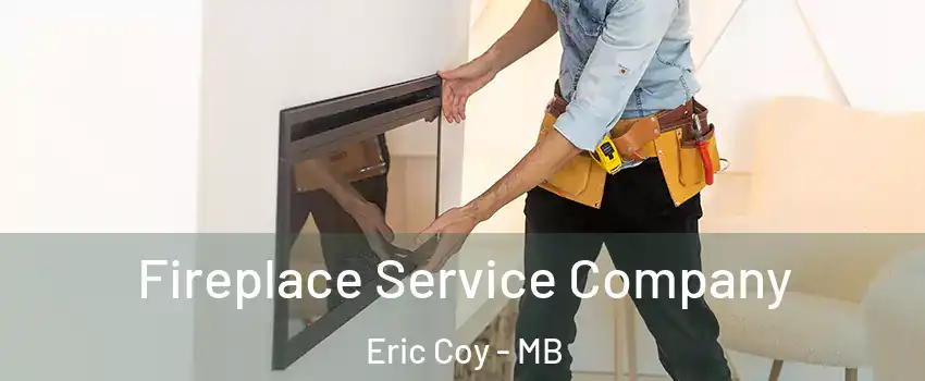 Fireplace Service Company Eric Coy - MB