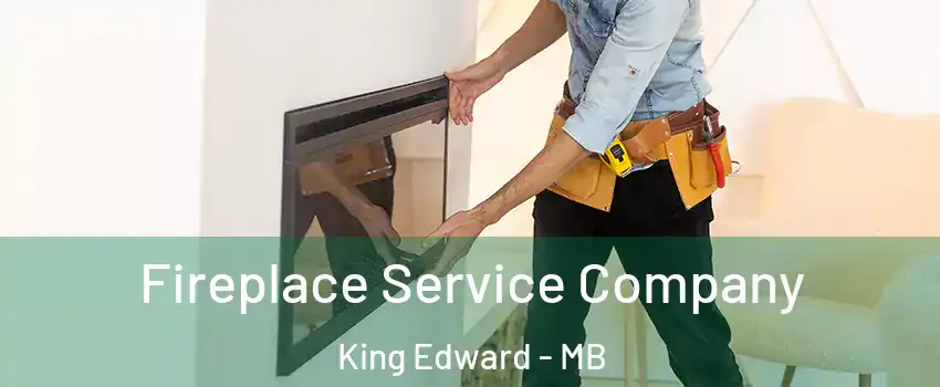  Fireplace Service Company King Edward - MB