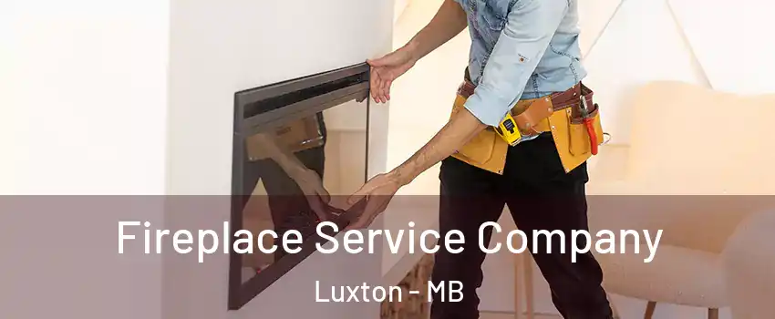  Fireplace Service Company Luxton - MB