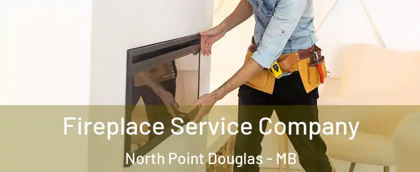 Fireplace Service Company North Point Douglas - MB