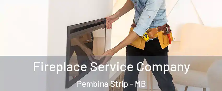 Fireplace Service Company Pembina Strip - MB