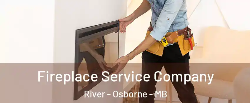 Fireplace Service Company River - Osborne - MB