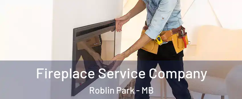 Fireplace Service Company Roblin Park - MB