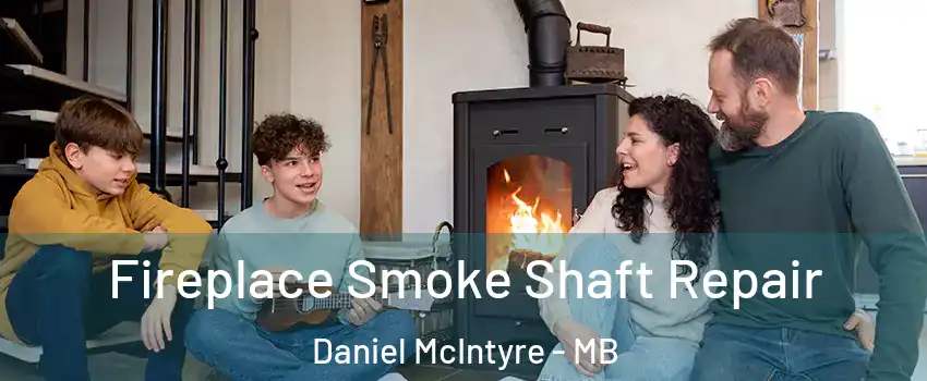  Fireplace Smoke Shaft Repair Daniel McIntyre - MB