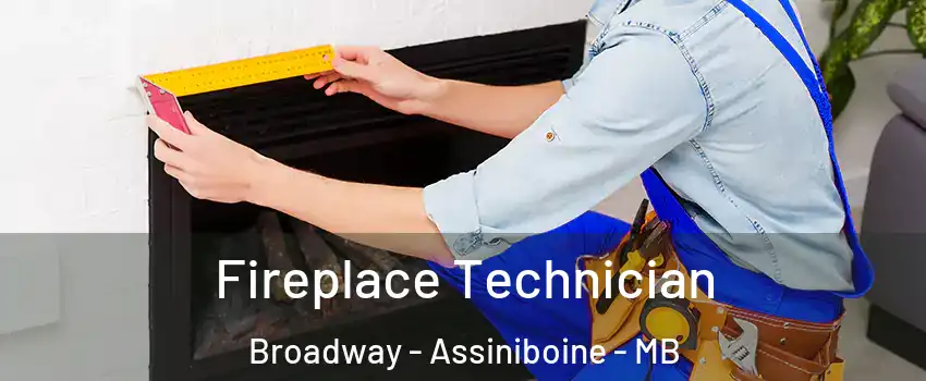  Fireplace Technician Broadway - Assiniboine - MB