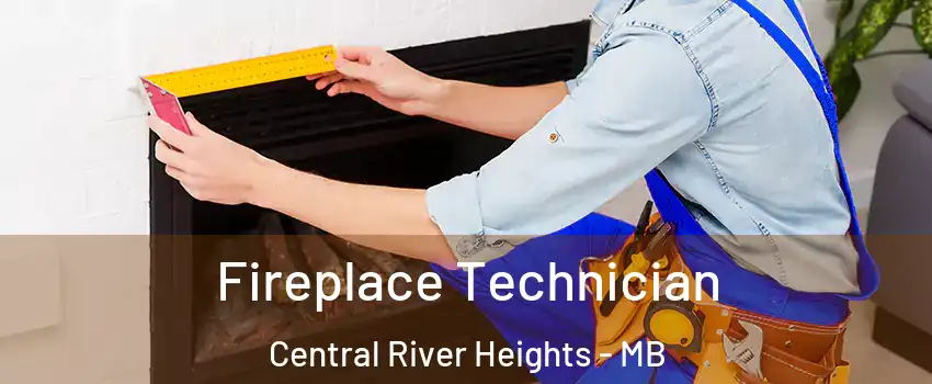 Fireplace Technician Central River Heights - MB