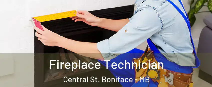Fireplace Technician Central St. Boniface - MB