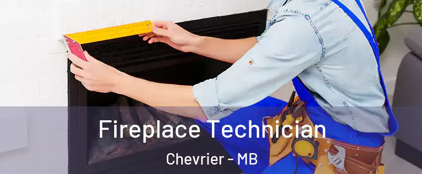  Fireplace Technician Chevrier - MB
