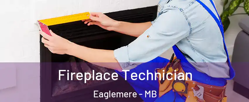  Fireplace Technician Eaglemere - MB