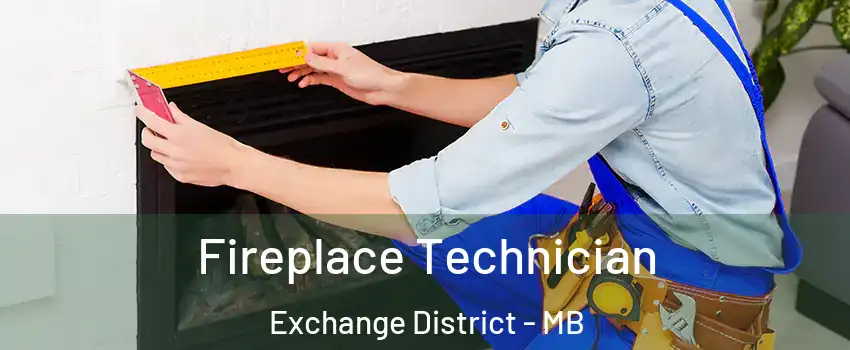  Fireplace Technician Exchange District - MB