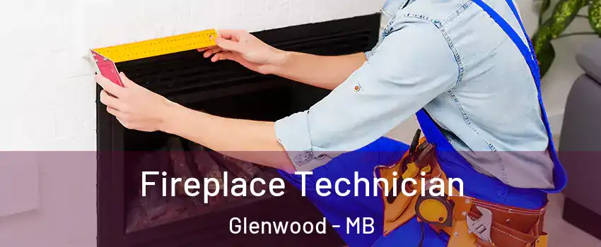 Fireplace Technician Glenwood - MB