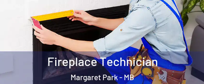 Fireplace Technician Margaret Park - MB