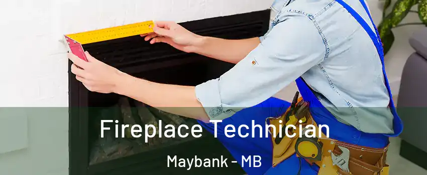 Fireplace Technician Maybank - MB