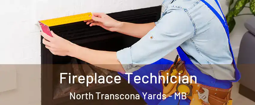 Fireplace Technician North Transcona Yards - MB
