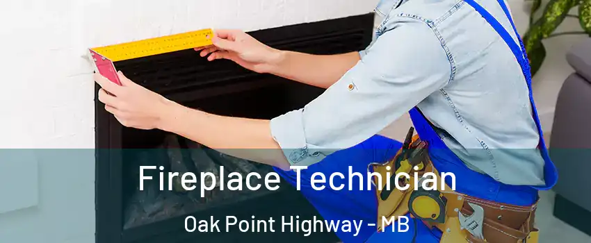  Fireplace Technician Oak Point Highway - MB
