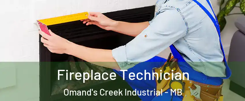 Fireplace Technician Omand's Creek Industrial - MB